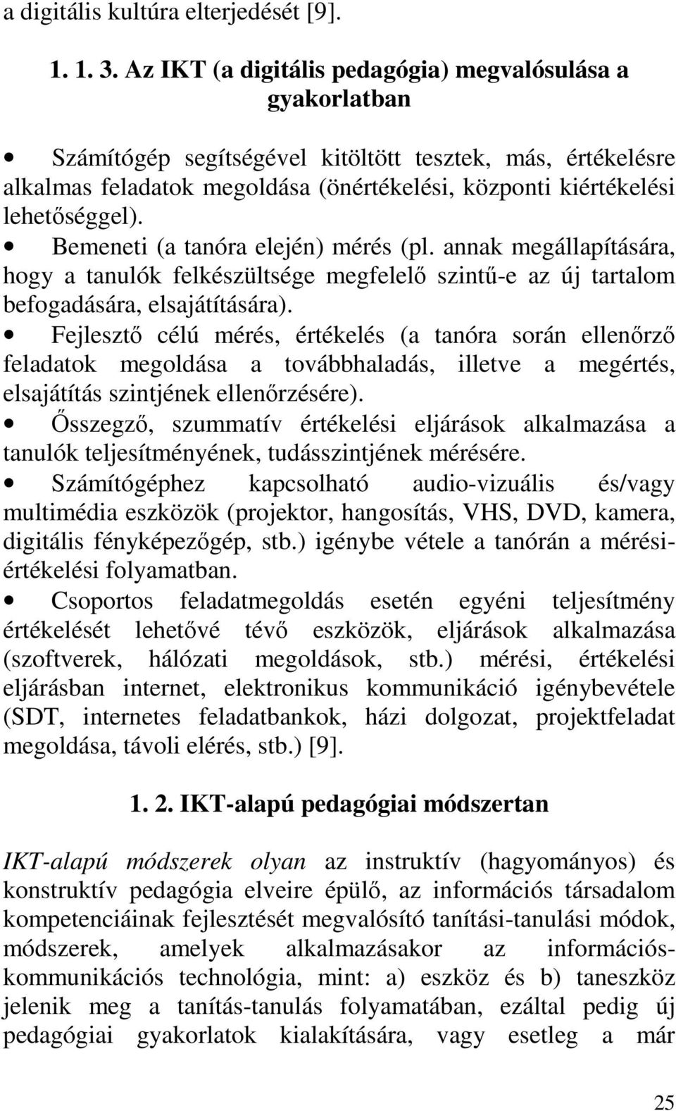 Bemeneti (a tanóra elején) mérés (pl. annak megállapítására, hogy a tanulók felkészültsége megfelelő szintű-e az új tartalom befogadására, elsajátítására).