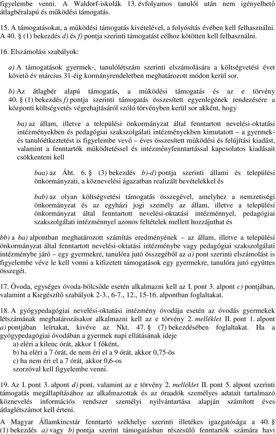 Elszámolási szabályok: a) A támogatások gyermek-, tanulólétszám szerinti elszámolására a költségvetési évet követő év március 31-éig kormányrendeletben meghatározott módon kerül sor.