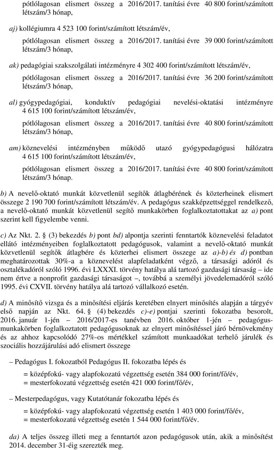 tanítási évre 36 200 forint/számított al) gyógypedagógiai, konduktív pedagógiai nevelési-oktatási intézményre 4 615 100 forint/számított létszám/év, am) köznevelési intézményben működő utazó