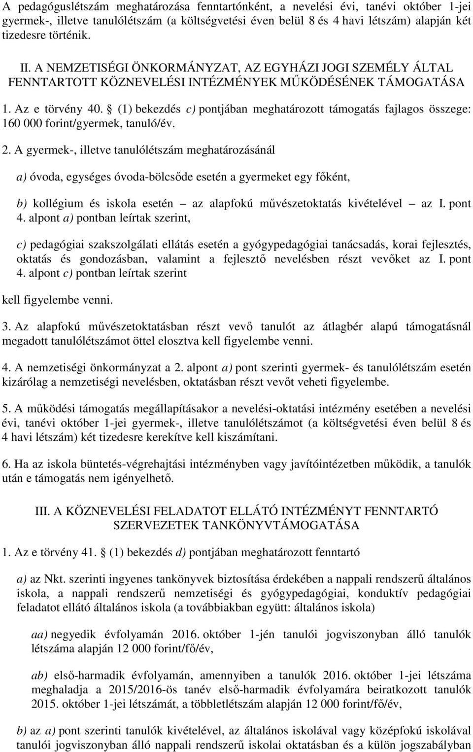 (1) bekezdés c) pontjában meghatározott támogatás fajlagos összege: 160 000 forint/gyermek, tanuló/év. 2.