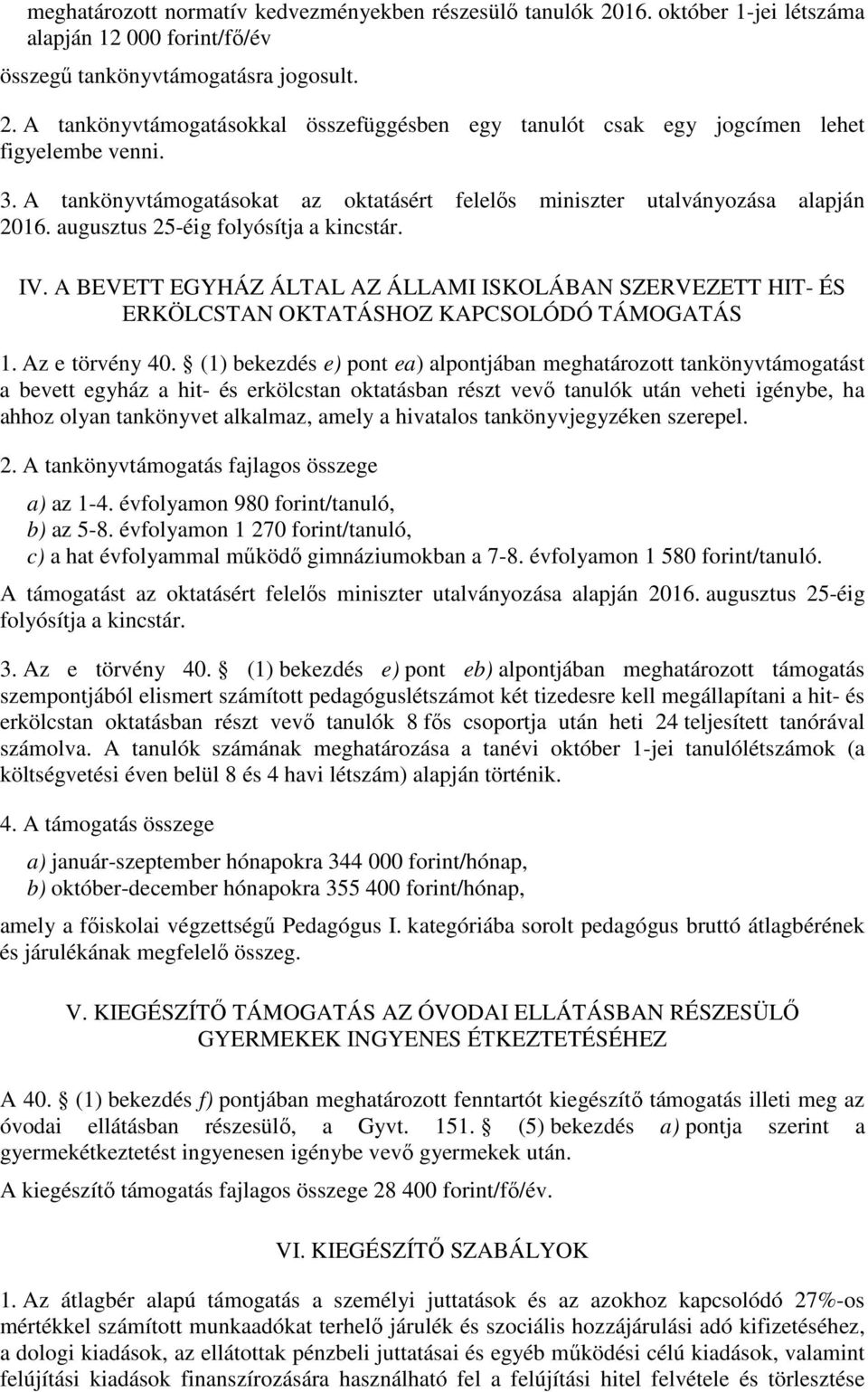 A BEVETT EGYHÁZ ÁLTAL AZ ÁLLAMI ISKOLÁBAN SZERVEZETT HIT- ÉS ERKÖLCSTAN OKTATÁSHOZ KAPCSOLÓDÓ TÁMOGATÁS 1. Az e törvény 40.