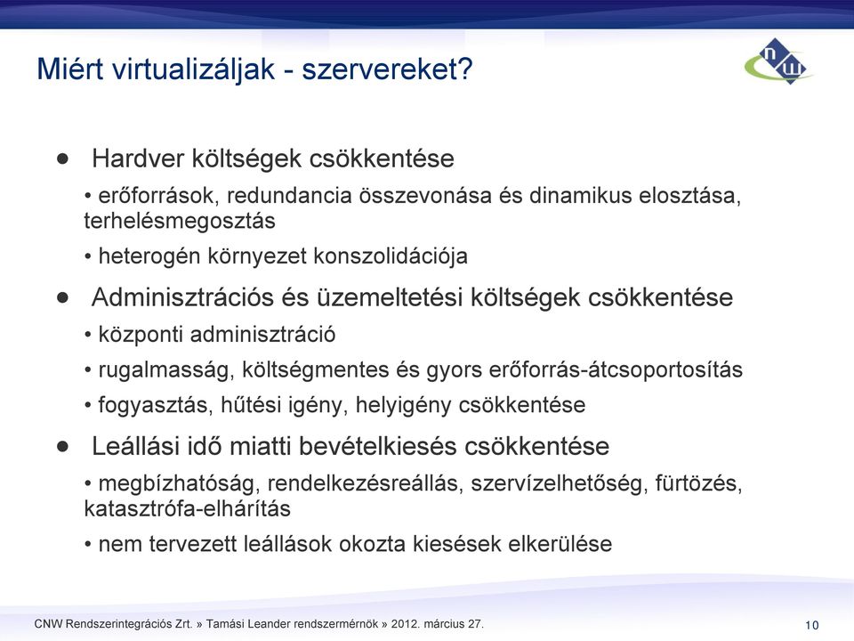 konszolidációja Adminisztrációs és üzemeltetési költségek csökkentése központi adminisztráció rugalmasság, költségmentes és gyors