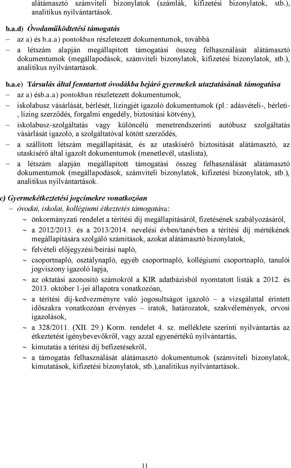 a.a) pontokban részletezett dokumentumok, iskolabusz vásárlását, bérlését, lízingjét igazoló dokumentumok (pl.