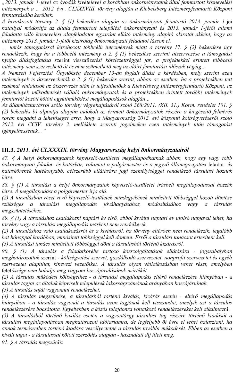 január 1-jei hatállyal módosítja az általa fenntartott települési önkormányzati és 2013.