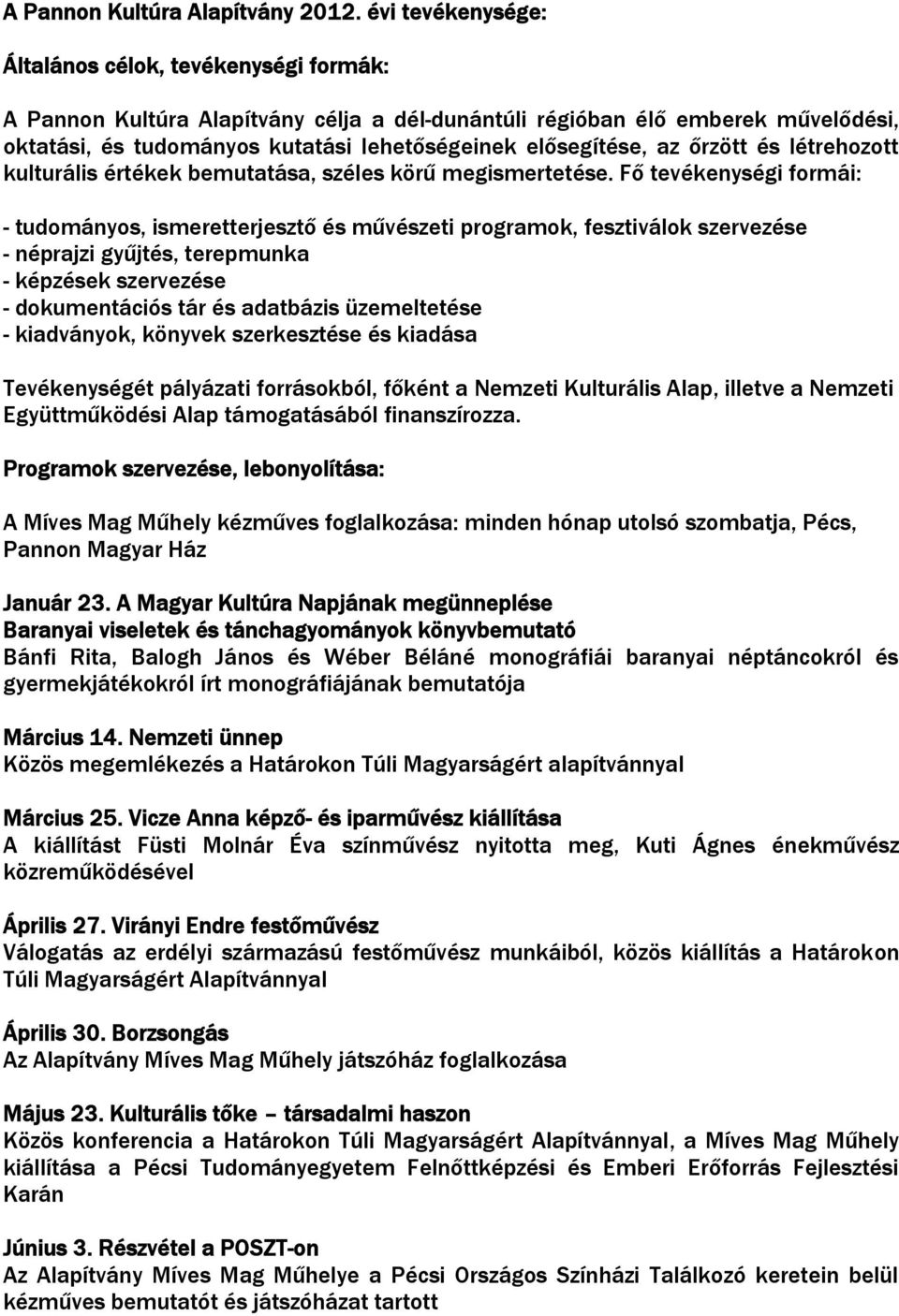 az őrzött és létrehozott kulturális értékek bemutatása, széles körű megismertetése.