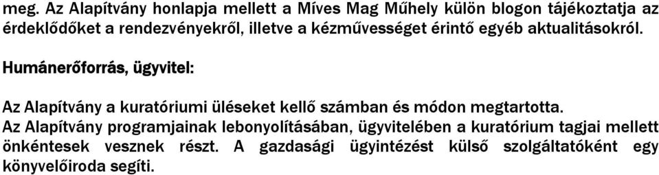 Humánerőforrás, ügyvitel: Az Alapítvány a kuratóriumi üléseket kellő számban és módon megtartotta.
