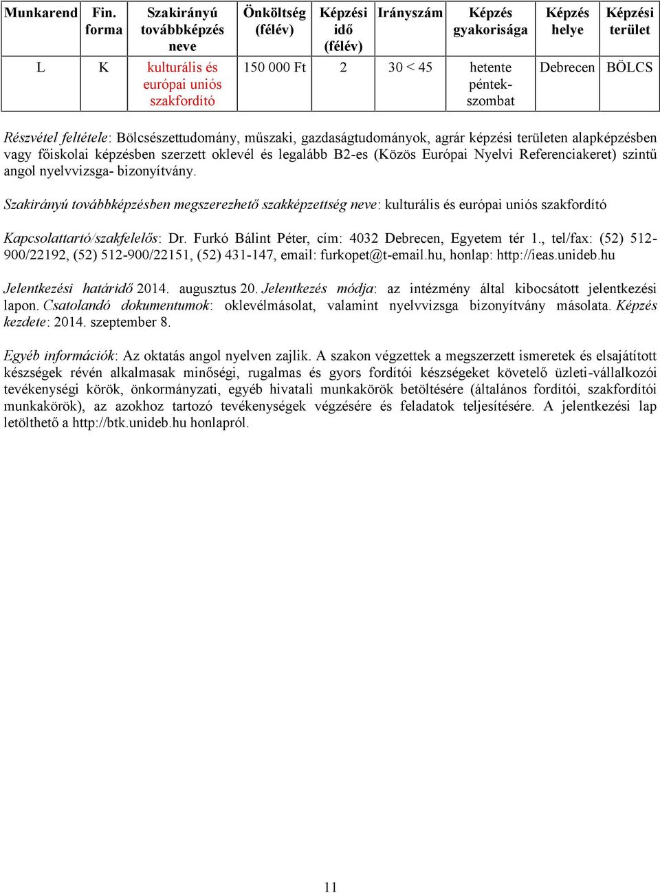 ben megszerezhető szakképzettség : kulturális és európai uniós szakfordító Kapcsolattartó/szakfelelős: Dr. Furkó Bálint Péter, cím: 4032, Egyetem tér 1.