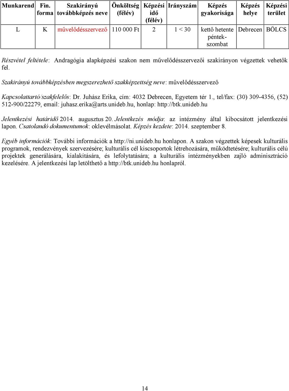 unideb.hu, honlap: http://btk.unideb.hu lapon. Csatolandó dokumentumok: oklevélmásolat. kezdete: 2014. szeptember 8. Egyéb információk: További információk a http://ni.unideb.hu honlapon.