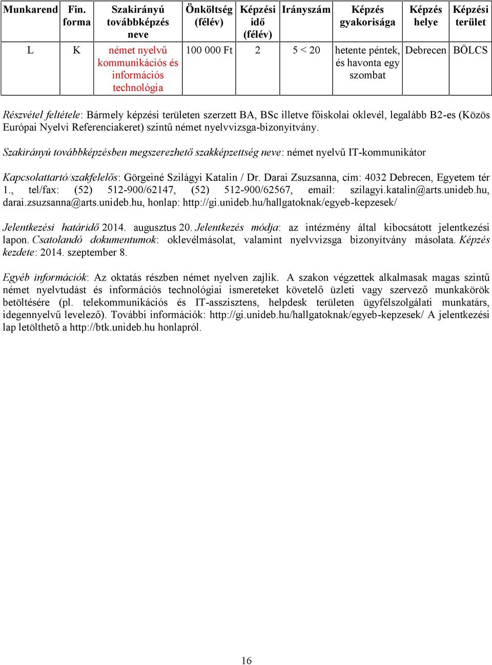 ben megszerezhető szakképzettség : német nyelvű IT-kommunikátor Kapcsolattartó/szakfelelős: Görgeiné Szilágyi Katalin / Dr. Darai Zsuzsanna, cím: 4032, Egyetem tér 1.