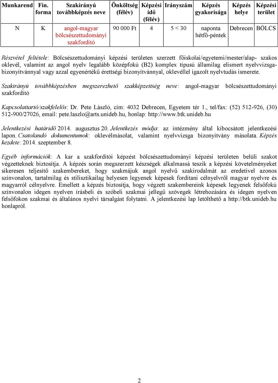 ismerete. ben megszerezhető szakképzettség : angol-magyar bölcsészettudományi szakfordító Kapcsolattartó/szakfelelős: Dr. Pete László, cím: 4032, Egyetem tér 1.