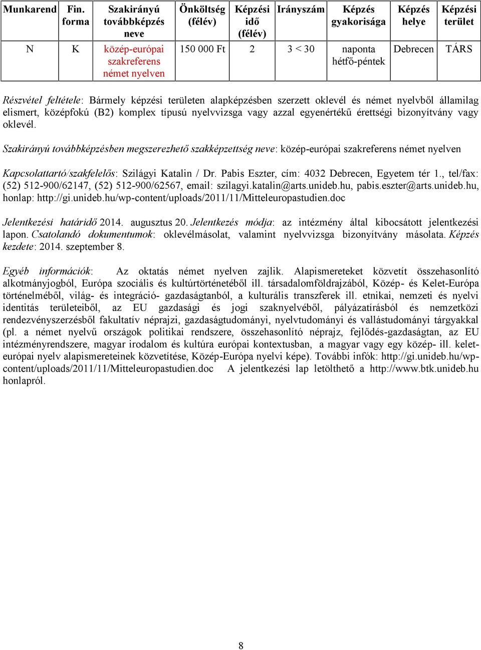 ben megszerezhető szakképzettség : közép-európai szakreferens német nyelven Kapcsolattartó/szakfelelős: Szilágyi Katalin / Dr. Pabis Eszter, cím: 4032, Egyetem tér 1.