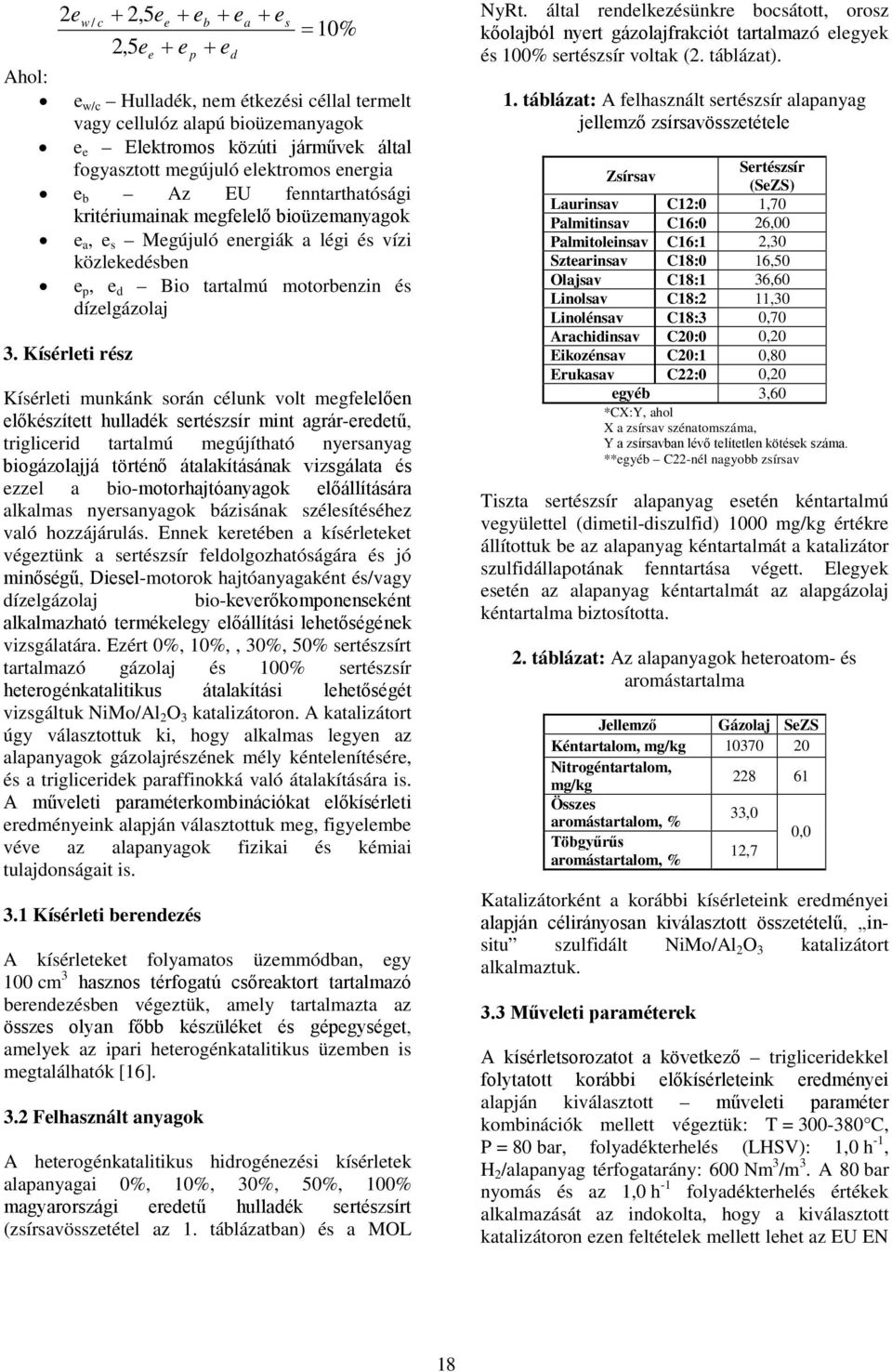 Kísérleti rész Kísérleti munkánk során célunk volt megfelelően előkészített hulladék sertészsír mint agrár-eredetű, triglicerid tartalmú megújítható nyersanyag biogázolajjá történő átalakításának