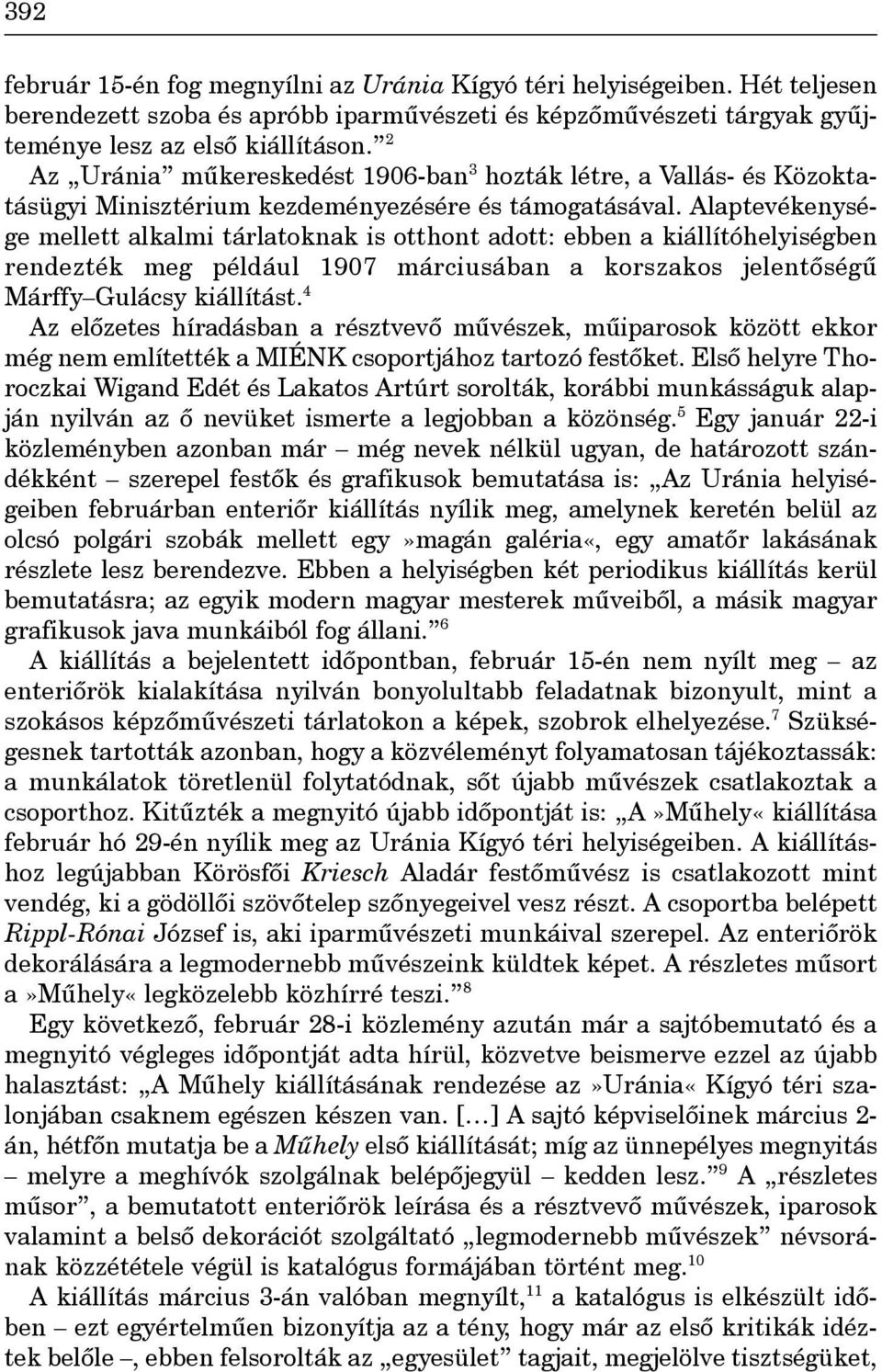 Alaptevékenysége mellett alkalmi tárlatoknak is otthont adott: ebben a kiállítóhelyiségben rendezték meg például 1907 márciusában a korszakos jelentôségû Márffy Gulácsy kiállítást.