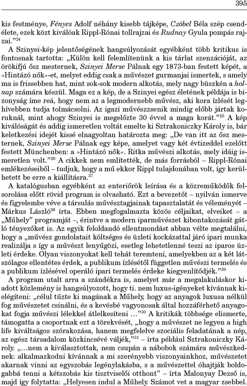 1873-ban festett képét, a»hintázó nôk«-et, melyet eddig csak a mûvészet gurmanjai ismertek, s amely ma is frissebben hat, mint sok-sok modern alkotás, mely nagy büszkén a holnap számára készül.