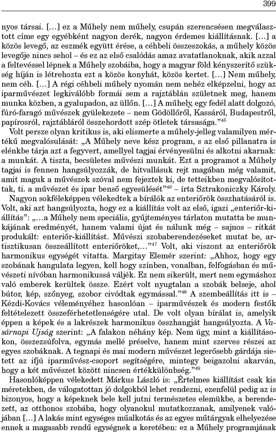 hogy a magyar föld kényszerítô szükség híján is létrehozta ezt a közös konyhát, közös kertet. [ ] Nem mûhely, nem céh.