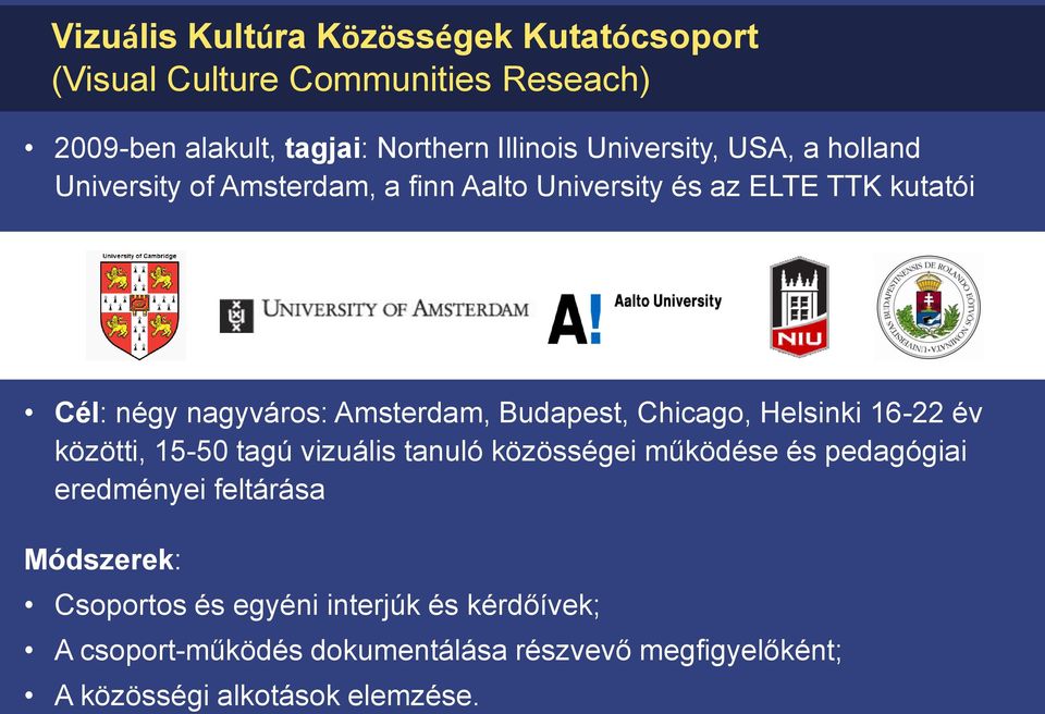 Budapest, Chicago, Helsinki 16-22 év közötti, 15-50 tagú vizuális tanuló közösségei működése és pedagógiai eredményei feltárása