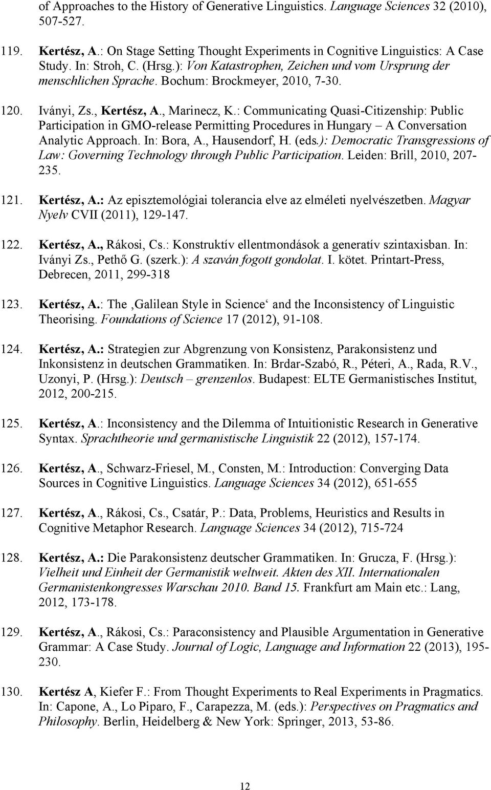 : Communicating Quasi-Citizenship: Public Participation in GMO-release Permitting Procedures in Hungary A Conversation Analytic Approach. In: Bora, A., Hausendorf, H. (eds.