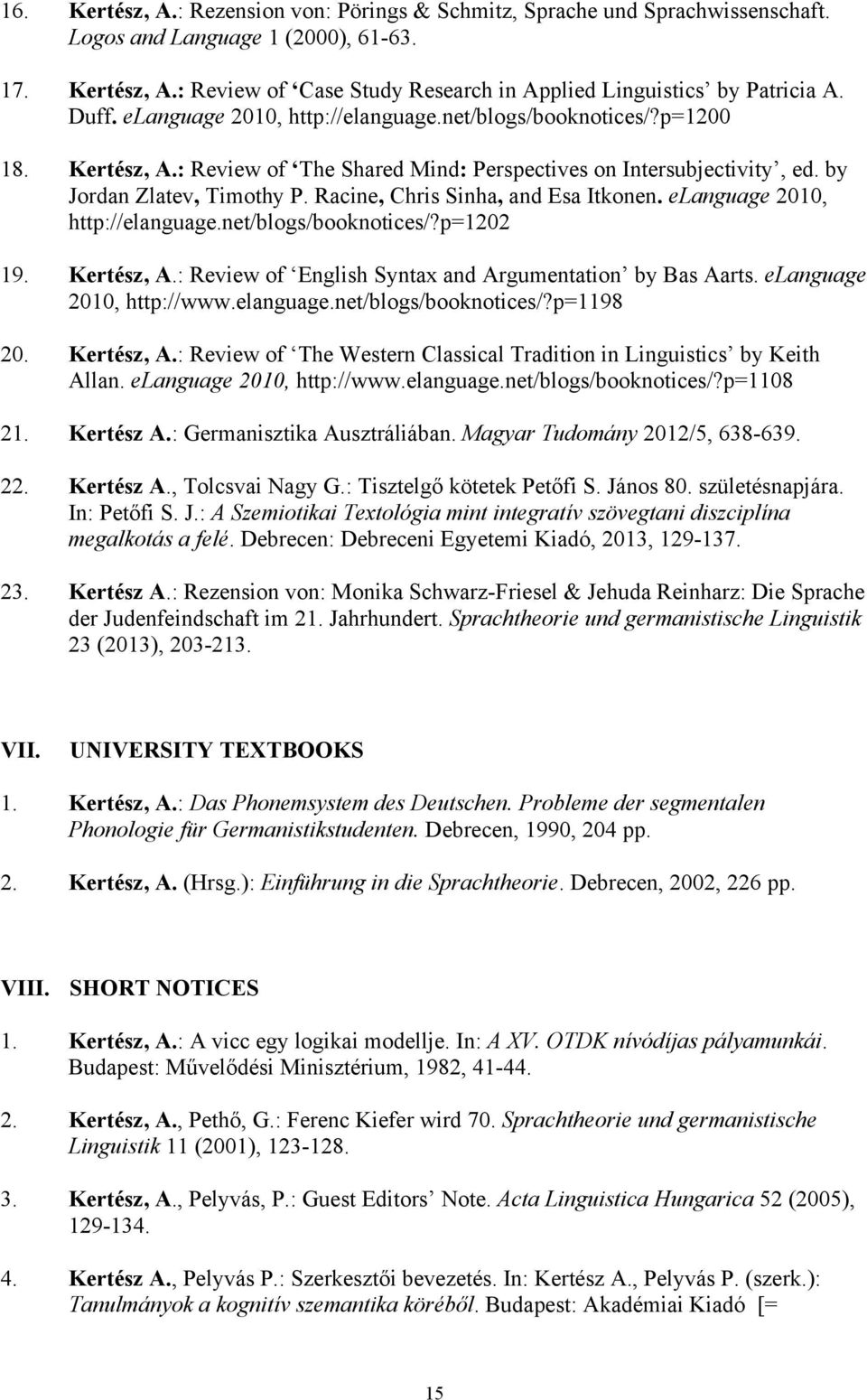 Racine, Chris Sinha, and Esa Itkonen. elanguage 2010, http://elanguage.net/blogs/booknotices/?p=1202 19. Kertész, A.: Review of English Syntax and Argumentation by Bas Aarts.