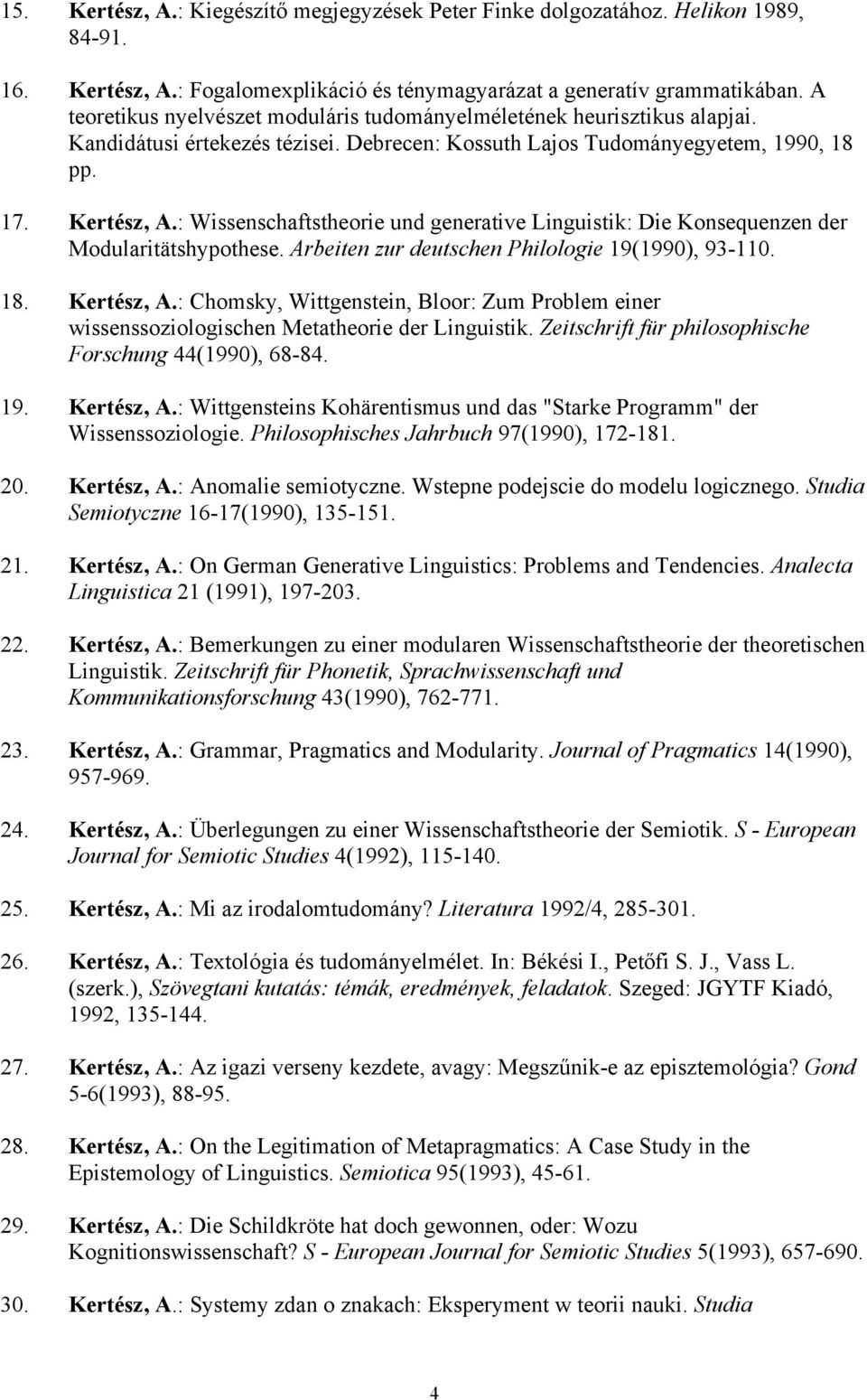 : Wissenschaftstheorie und generative Linguistik: Die Konsequenzen der Modularitätshypothese. Arbeiten zur deutschen Philologie 19(1990), 93-110. 18. Kertész, A.