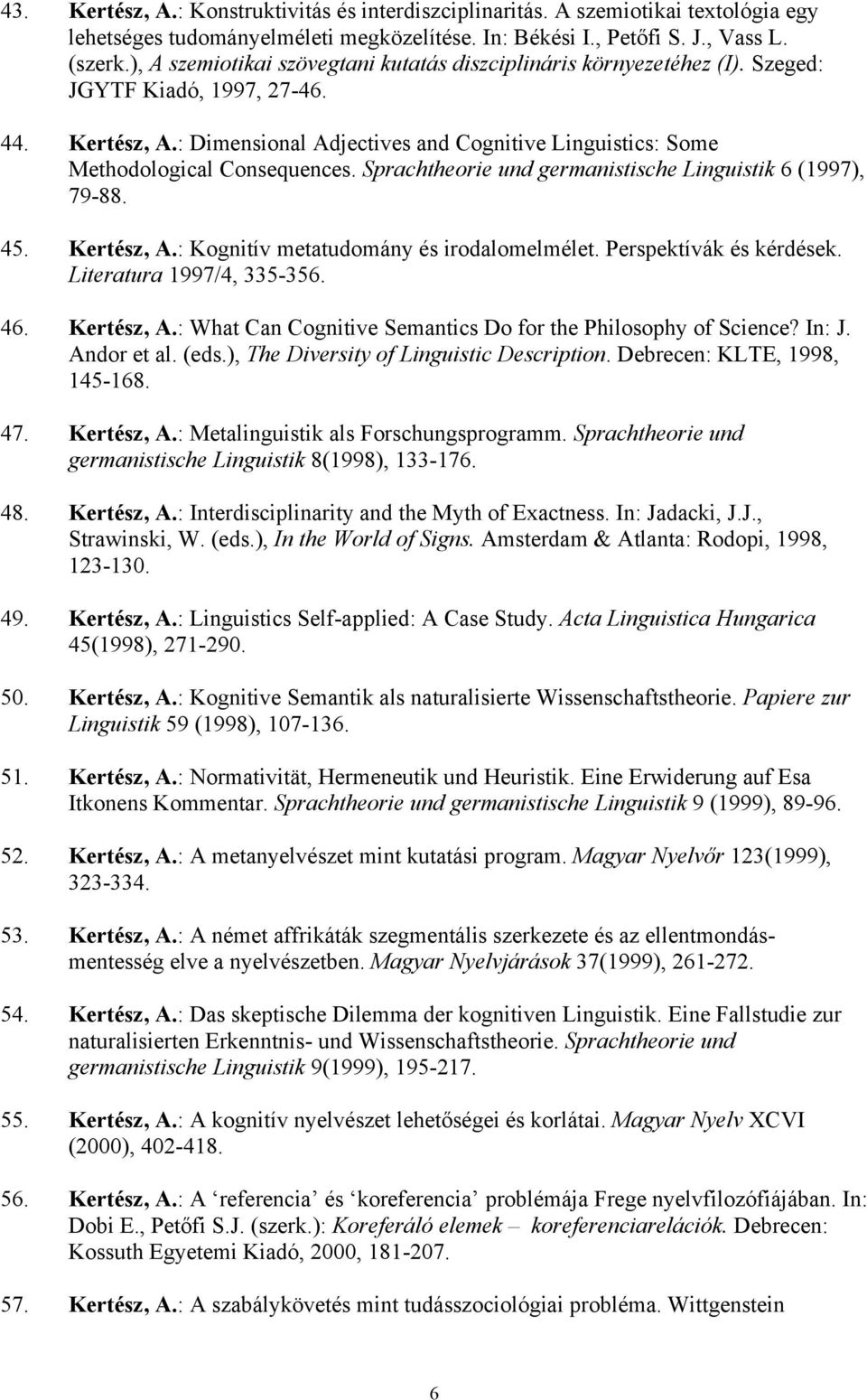 : Dimensional Adjectives and Cognitive Linguistics: Some Methodological Consequences. Sprachtheorie und germanistische Linguistik 6 (1997), 79-88. 45. Kertész, A.