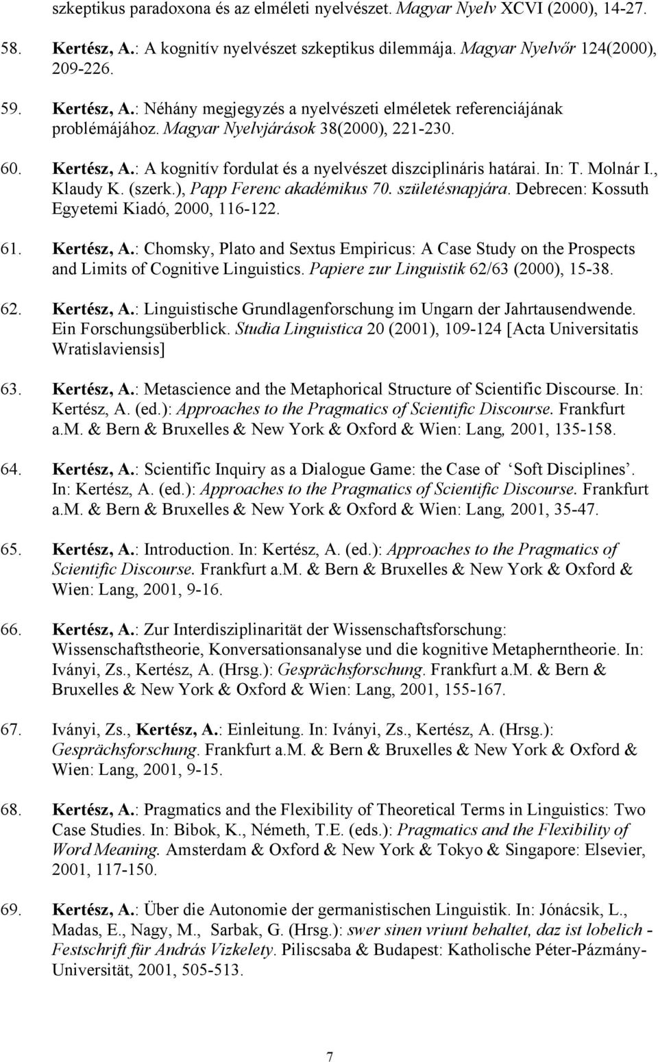 Debrecen: Kossuth Egyetemi Kiadó, 2000, 116-122. 61. Kertész, A.: Chomsky, Plato and Sextus Empiricus: A Case Study on the Prospects and Limits of Cognitive Linguistics.