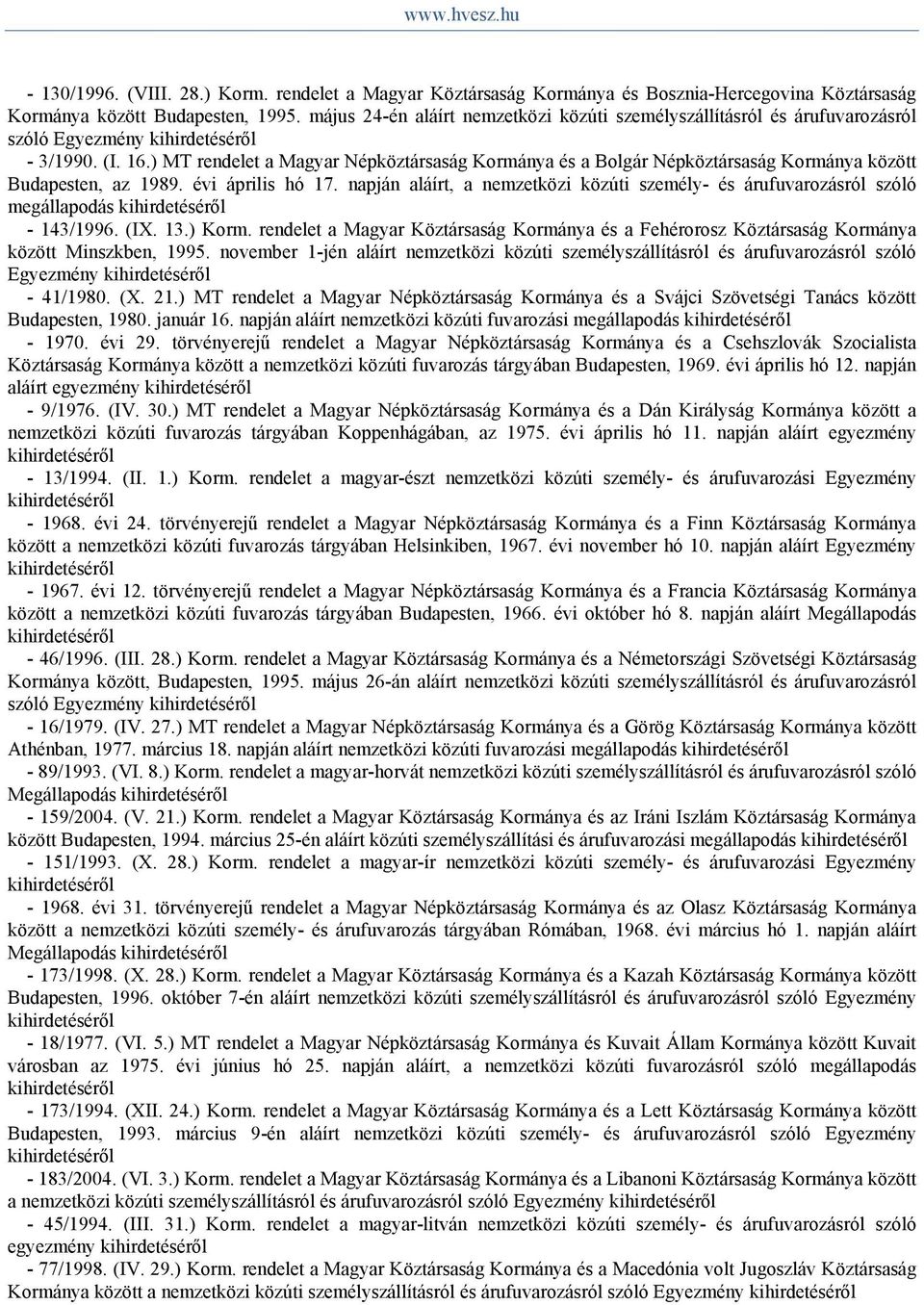 ) MT rendelet a Magyar Népköztársaság Kormánya és a Bolgár Népköztársaság Kormánya között Budapesten, az 1989. évi április hó 17.