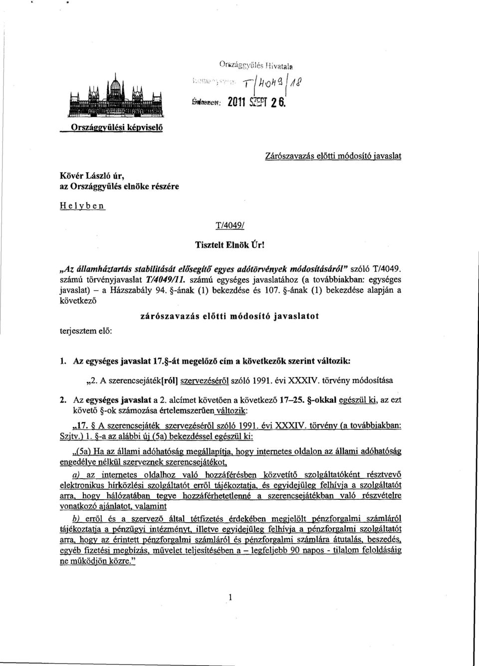 számú egységes javaslatához (a továbbiakban : egységes javaslat) a Házszabály 94. -ának (1) bekezdése és 107.