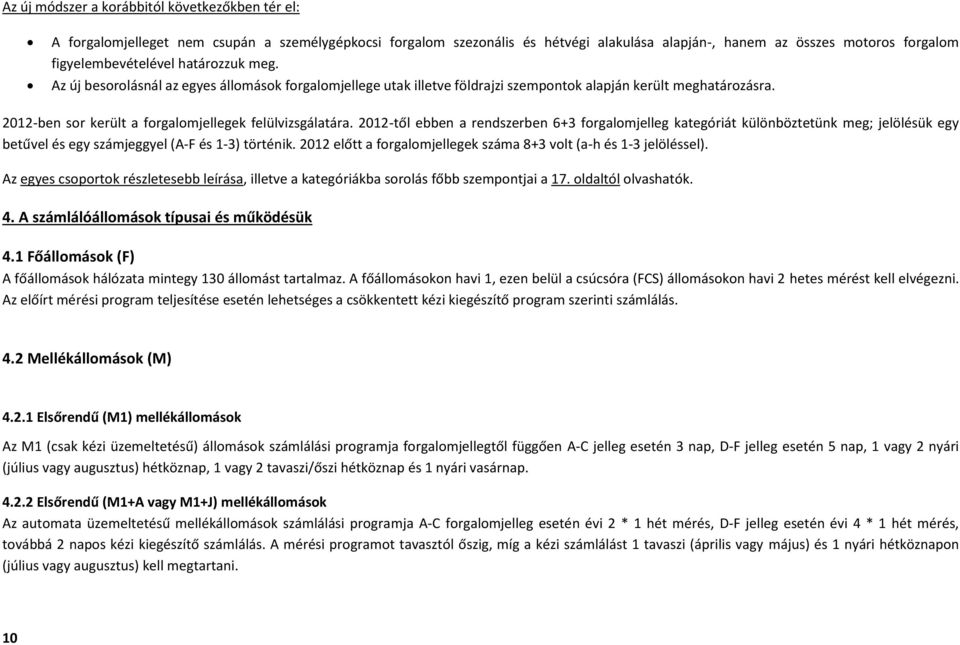 212-ben sor került a forgalomjellegek felülvizsgálatára. 212-től ebben a rendszerben 6+3 forgalomjelleg kategóriát különböztetünk meg; jelölésük egy betűvel és egy számjeggyel (A-F és 1-3) történik.