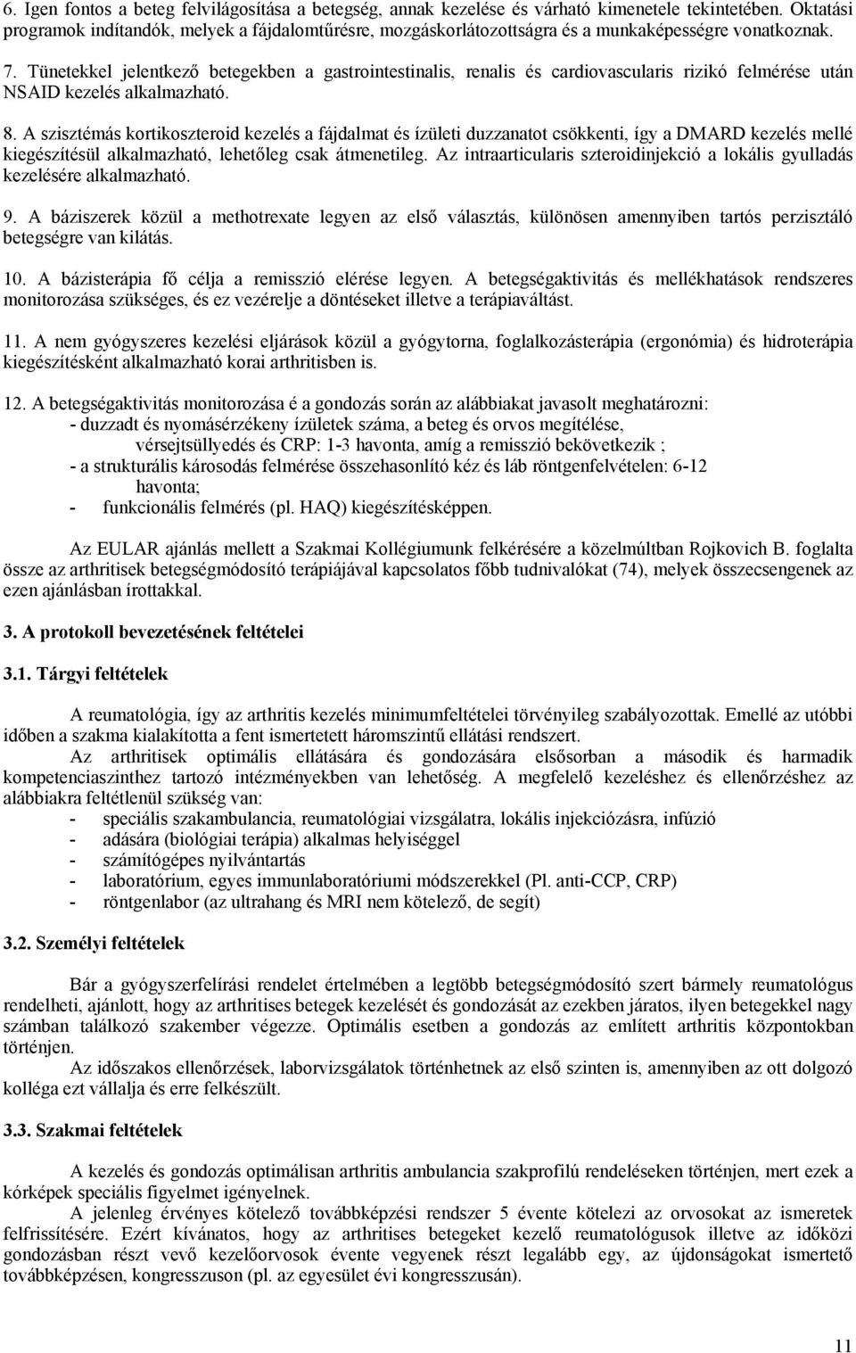 Tünetekkel jelentkező betegekben a gastrointestinalis, renalis és cardiovascularis rizikó felmérése után NSAID kezelés alkalmazható. 8.