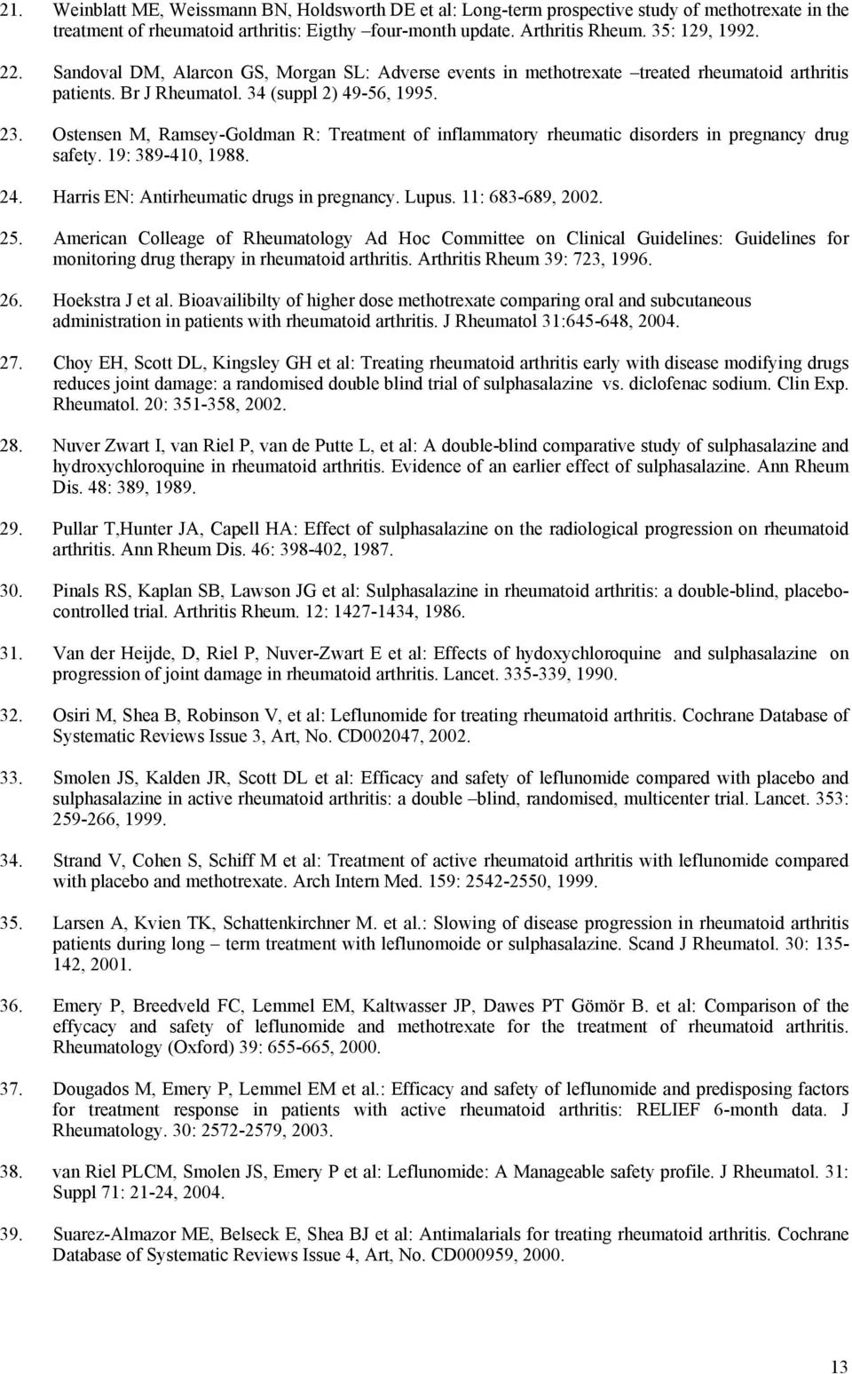 Ostensen M, Ramsey-Goldman R: Treatment of inflammatory rheumatic disorders in pregnancy drug safety. 19: 389-410, 1988. 24. Harris EN: Antirheumatic drugs in pregnancy. Lupus. 11: 683-689, 2002. 25.