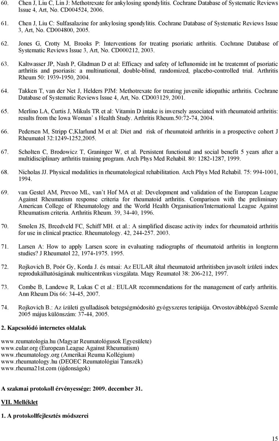 Jones G, Crotty M, Brooks P: Interventions for treating psoriatic arthritis. Cochrane Database of Systematic Reviews Issue 3, Art, No. CD000212, 2003. 63.