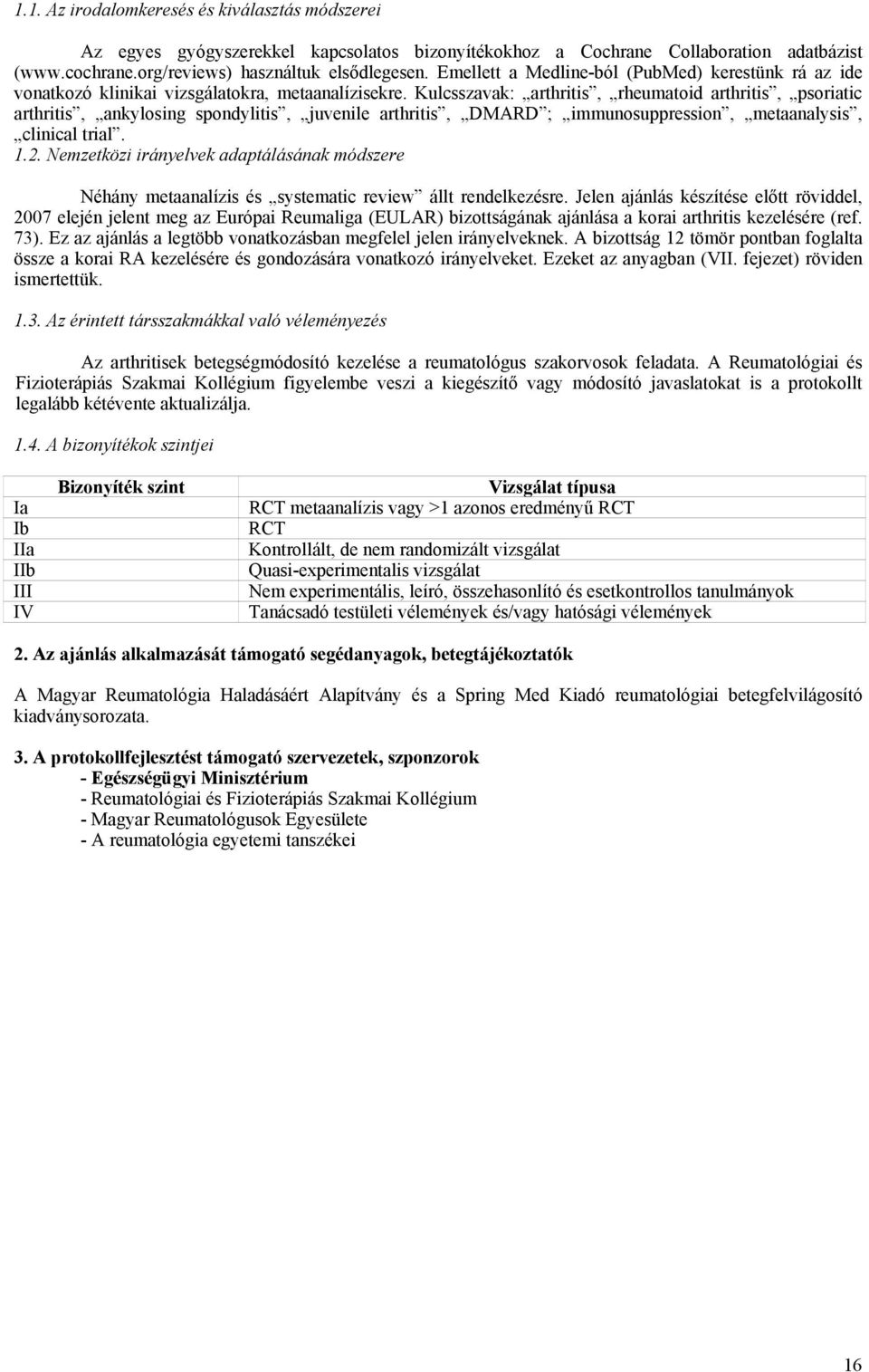 Kulcsszavak: arthritis, rheumatoid arthritis, psoriatic arthritis, ankylosing spondylitis, juvenile arthritis, DMARD ; immunosuppression, metaanalysis, clinical trial. 1.2.