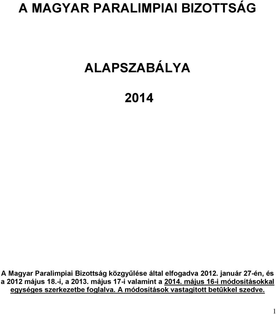 január 27-én, és a 2012 május 18.-i, a 2013. május 17-i valamint a 2014.