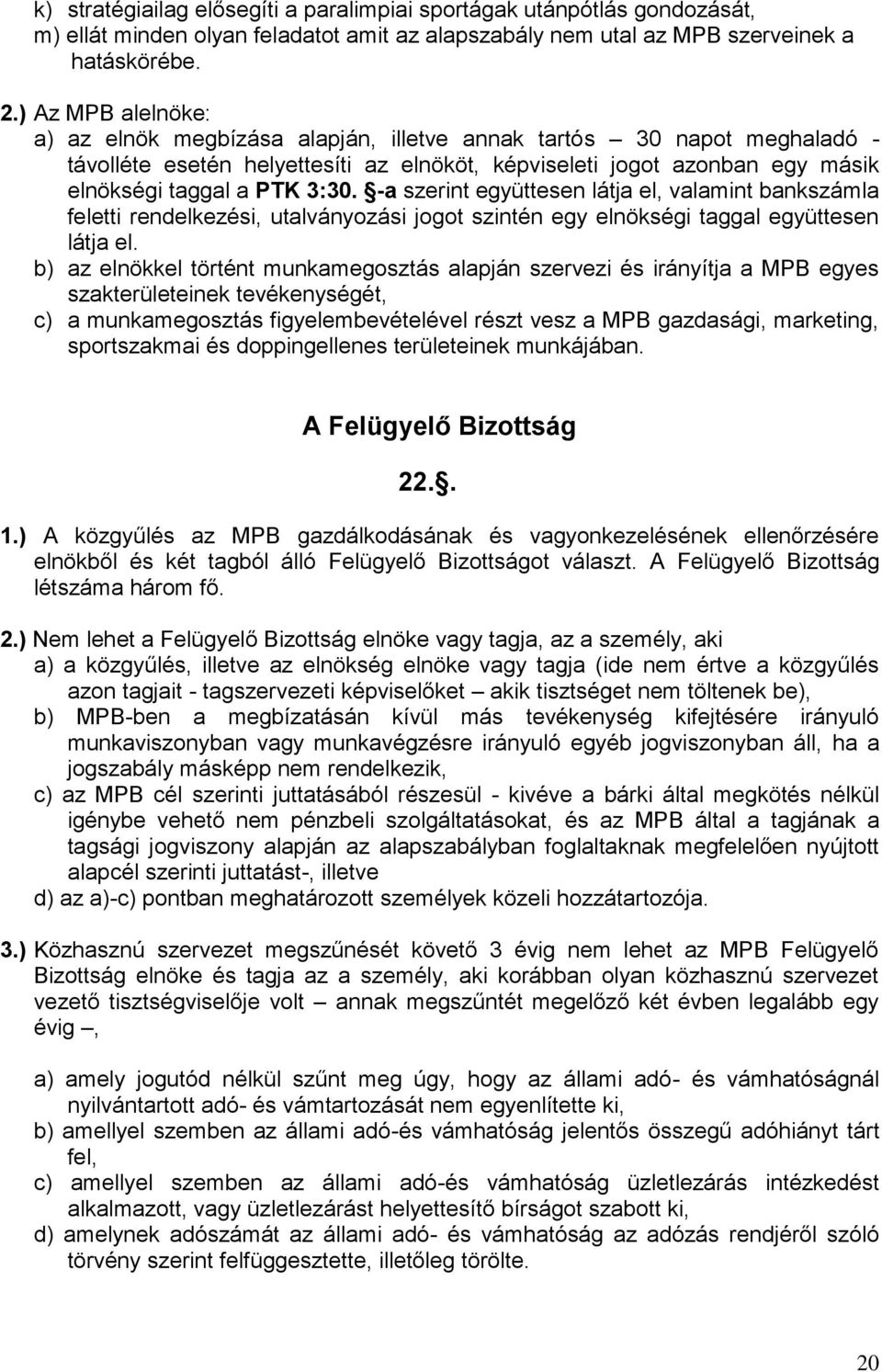 -a szerint együttesen látja el, valamint bankszámla feletti rendelkezési, utalványozási jogot szintén egy elnökségi taggal együttesen látja el.
