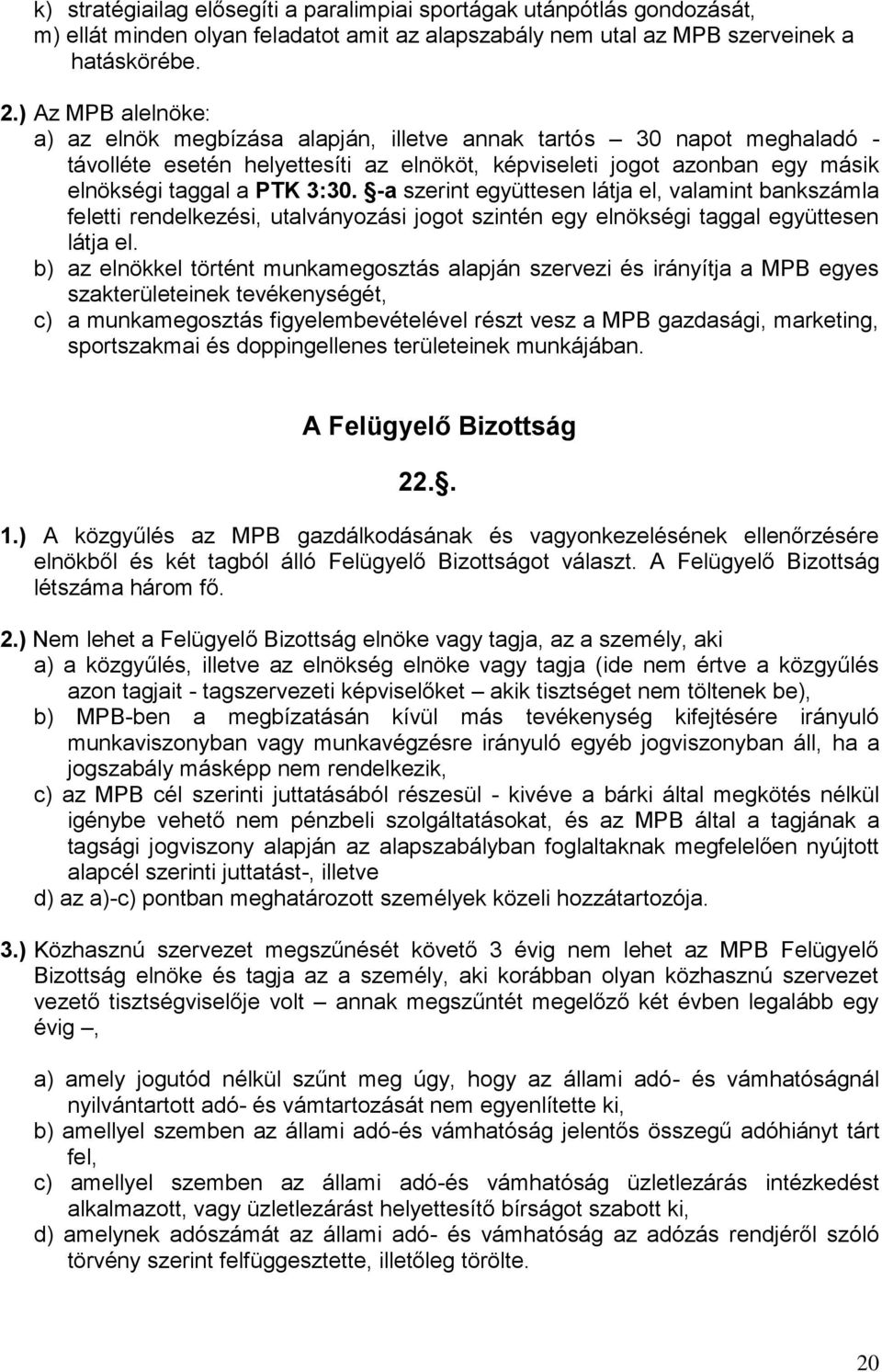 -a szerint együttesen látja el, valamint bankszámla feletti rendelkezési, utalványozási jogot szintén egy elnökségi taggal együttesen látja el.