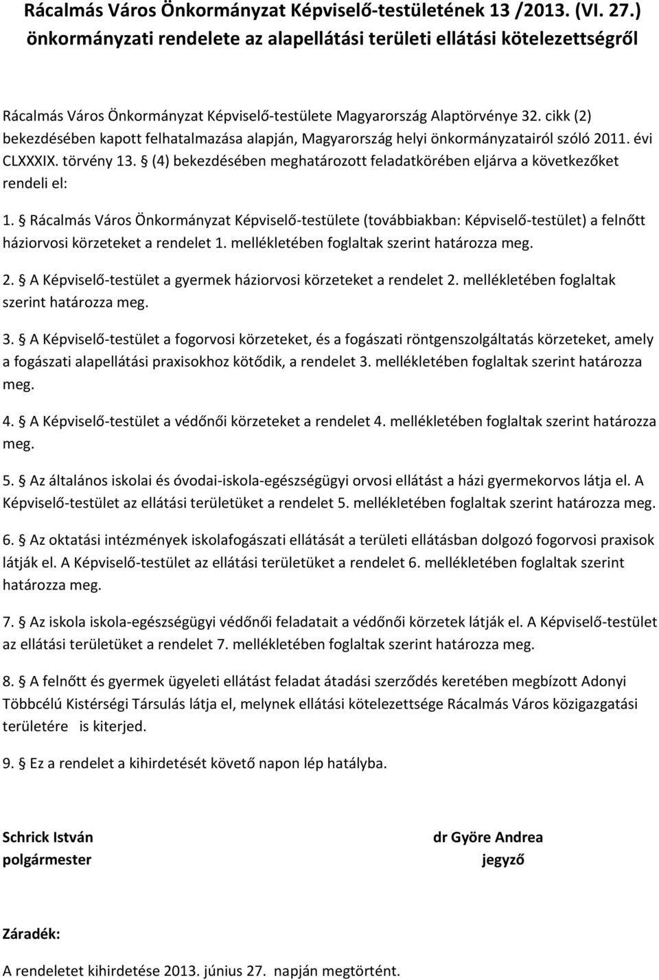 cikk (2) bekezdésében kapott felhatalmazása alapján, Magyarország helyi önkormányzatairól szóló 2011. évi CLXXXIX. törvény 13.