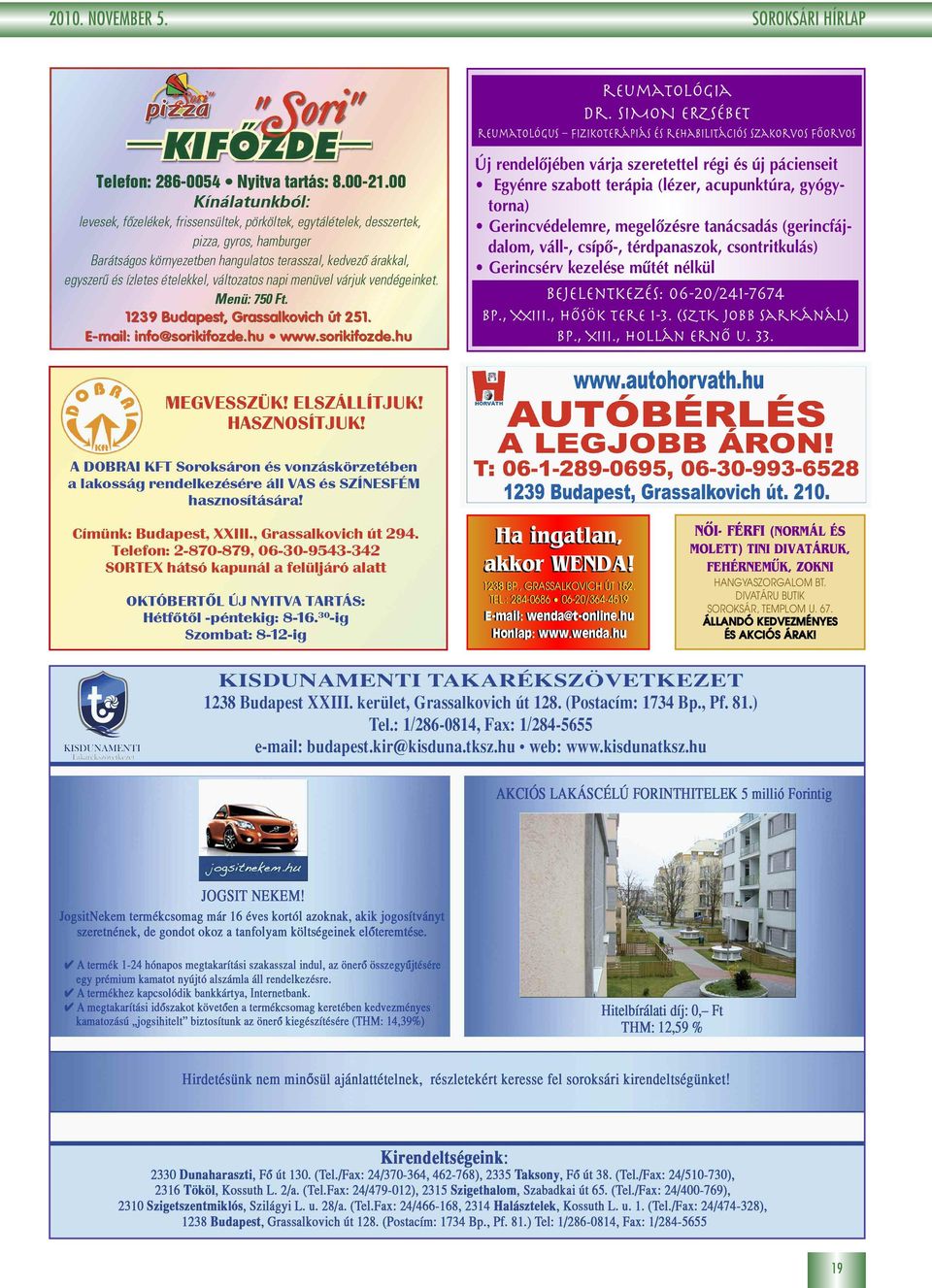 Gerincvédelemre, megelôzésre tanácsadás (gerincfájdalom, váll-, csípô-, térdpanaszok, csontritkulás) Gerincsérv kezelése mûtét nélkül Bejelentkezés: 06-20/241-7674 Bp., XXIII., Hôsök tere 1-3.