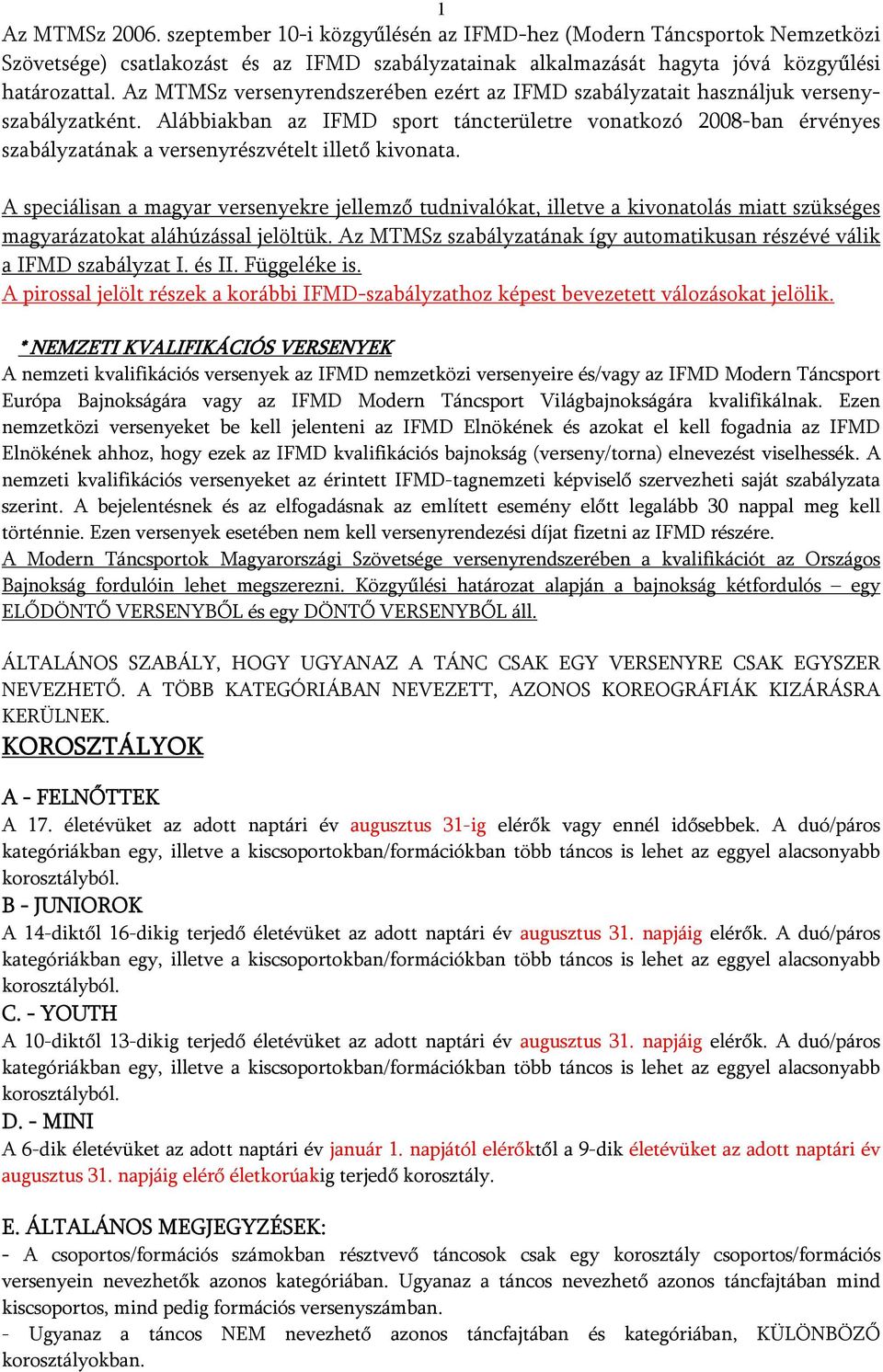 Alábbiakban az IFMD sport táncterületre vonatkozó 2008-ban érvényes szabályzatának a versenyrészvételt illető kivonata.