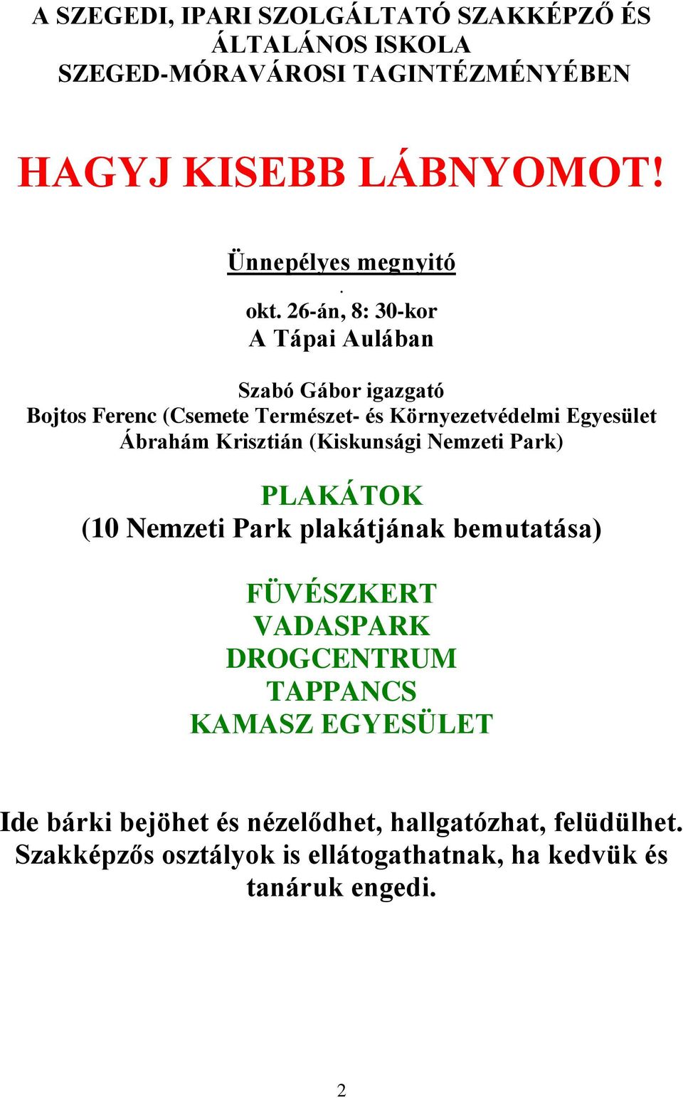 26-án, 8: 30-kor A Tápai Aulában Szabó Gábor igazgató Bojtos Ferenc (Csemete Természet- és Környezetvédelmi Egyesület Ábrahám Krisztián