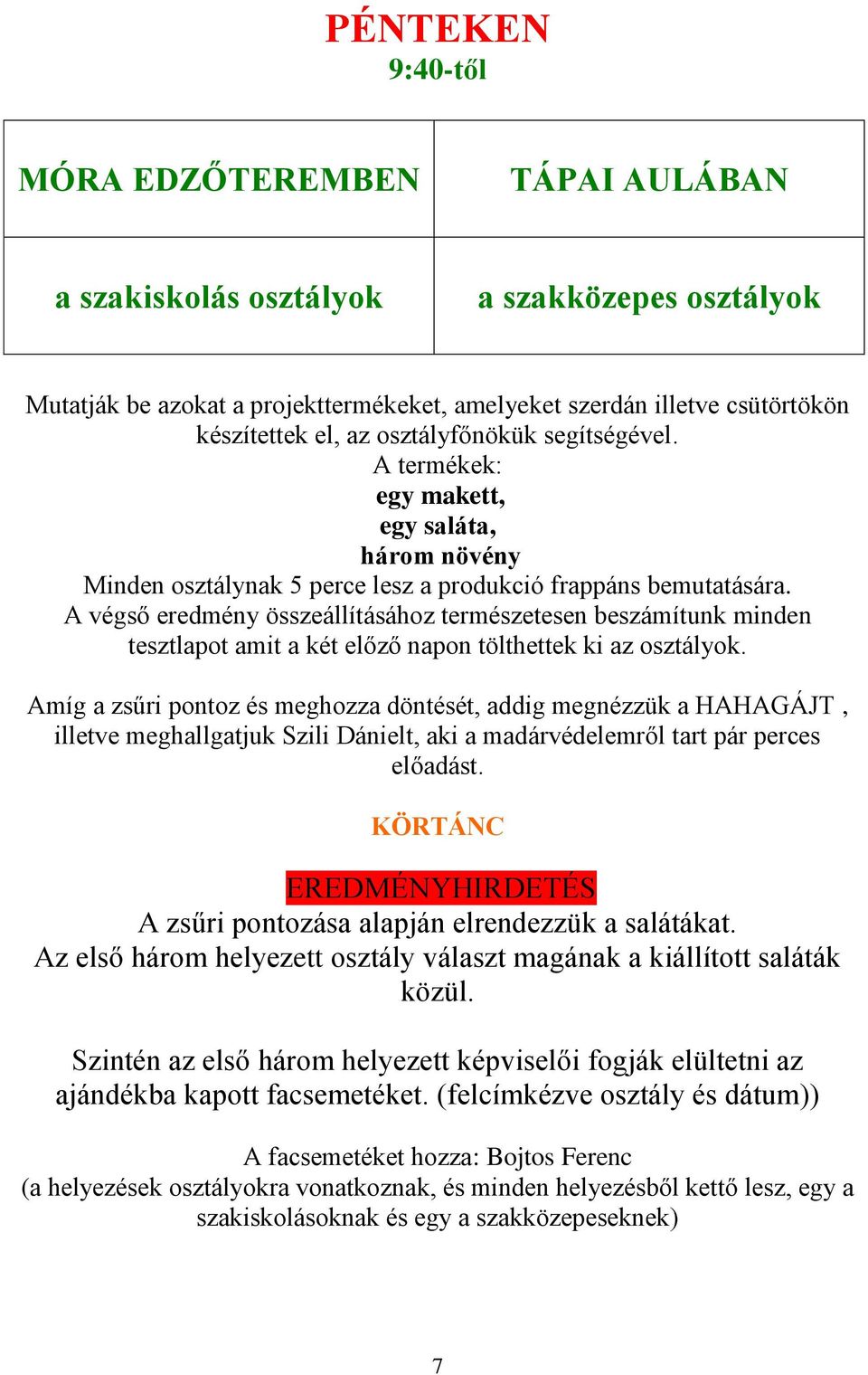 A végső eredmény összeállításához természetesen beszámítunk minden tesztlapot amit a két előző napon tölthettek ki az osztályok.