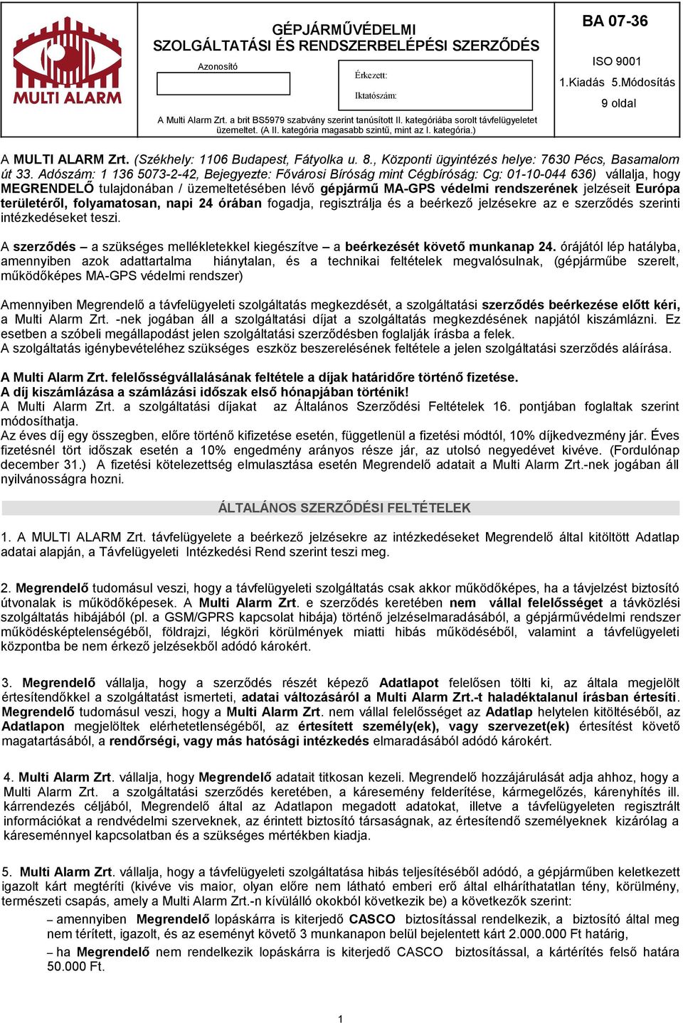 (Székhely: 1106 Budapest, Fátyolka u. 8., Központi ügyintézés helye: 7630 Pécs, Basamalom út 33.