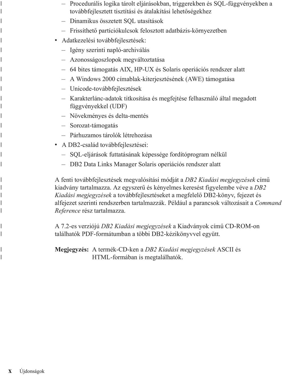 alatt A Windows 2000 címablak-kiterjesztésének (AWE) támogatása Unicode-továbbfejlesztések Karakterlánc-adatok titkosítása és megfejtése felhasználó által megadott függvényekkel (UDF) Növekményes és