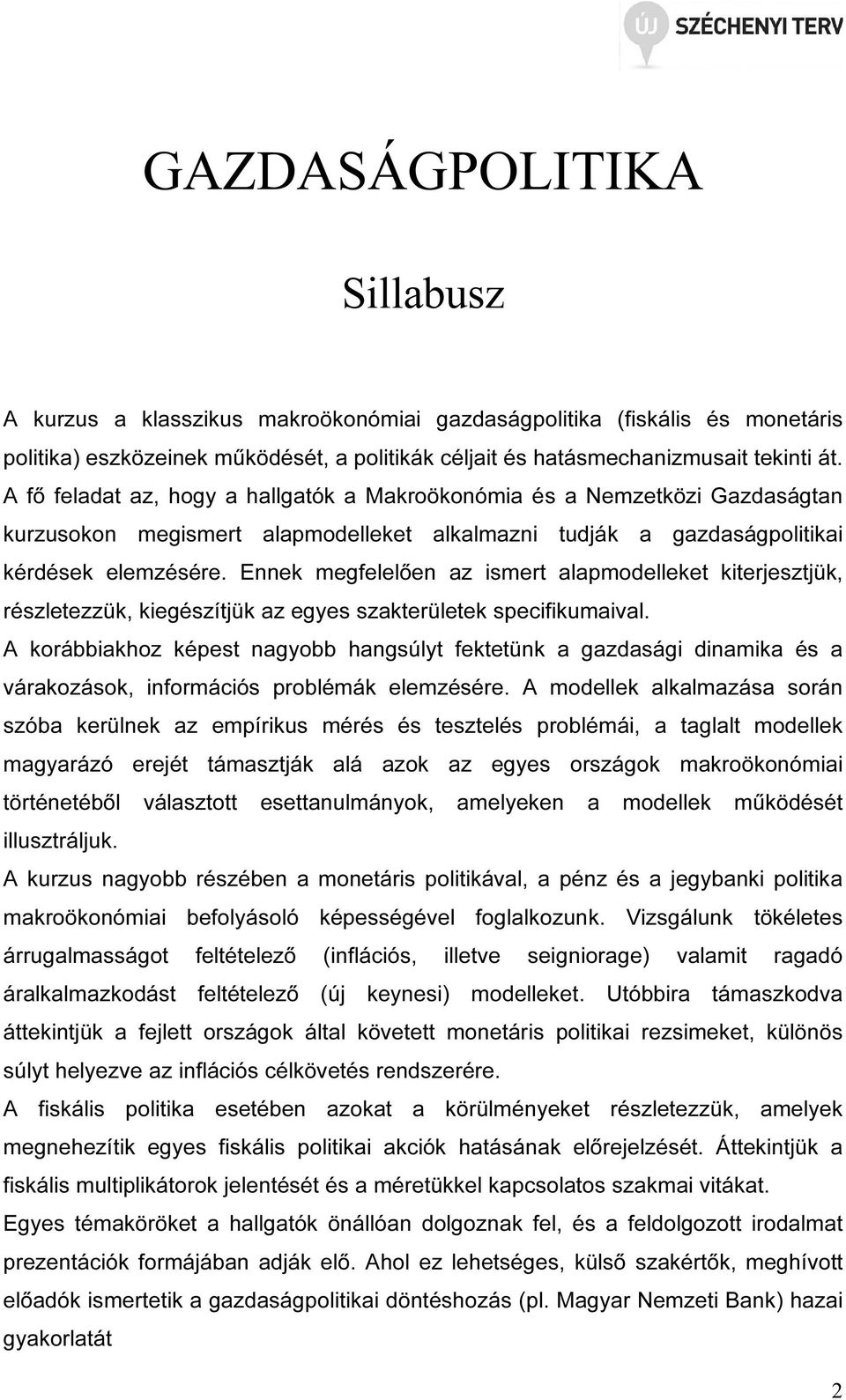 Ennek megfelelően az ismert alapmodelleket kiterjesztjük, részletezzük, kiegészítjük az egyes szakterületek specifikumaival.