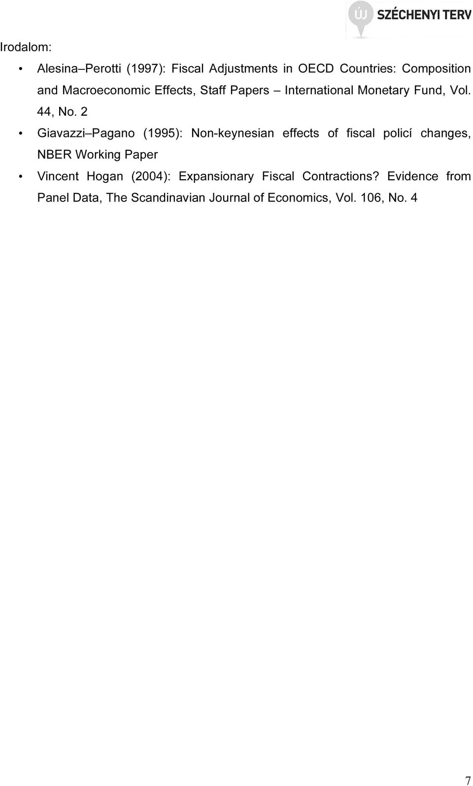 2 Giavazzi Pagano (1995): Non-keynesian effects of fiscal policí changes, NBER Working Paper