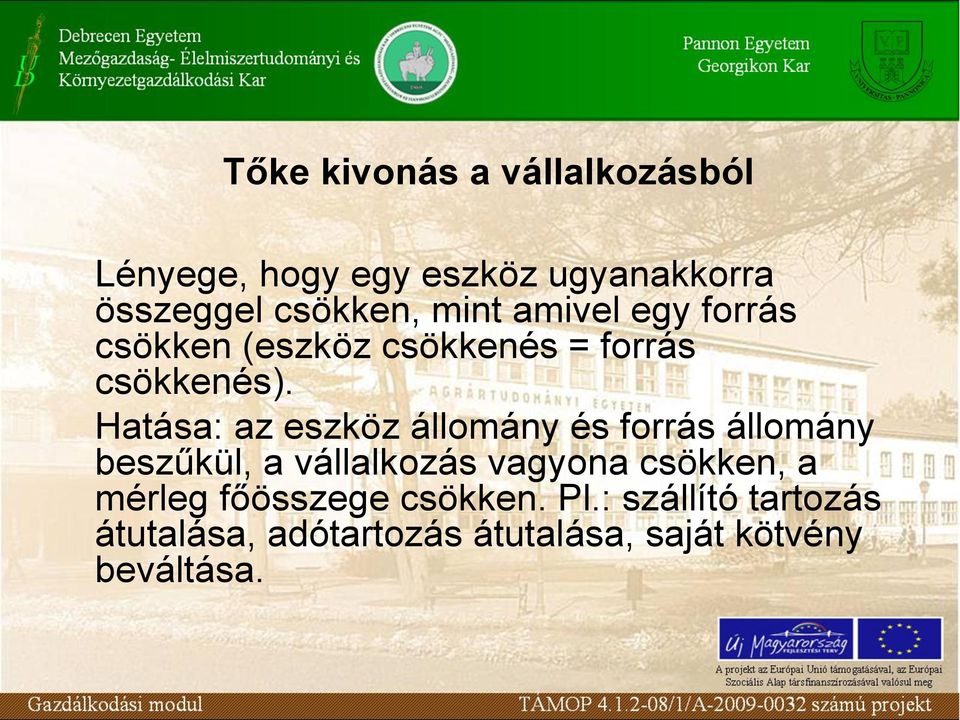 Hatása: az eszköz állomány és forrás állomány beszűkül, a vállalkozás vagyona csökken, a