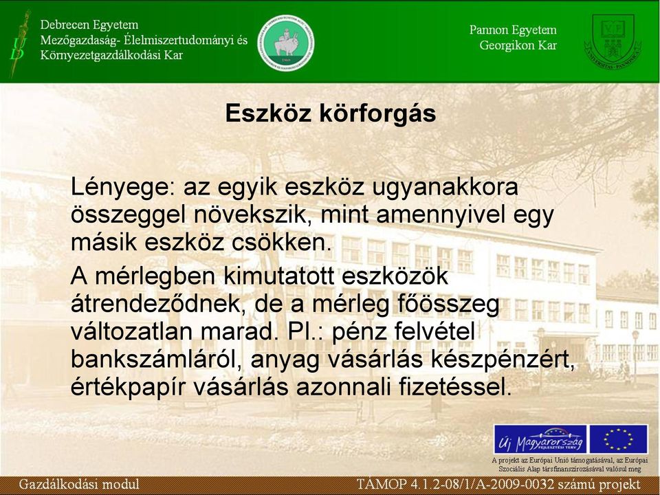 A mérlegben kimutatott eszközök átrendeződnek, de a mérleg főösszeg