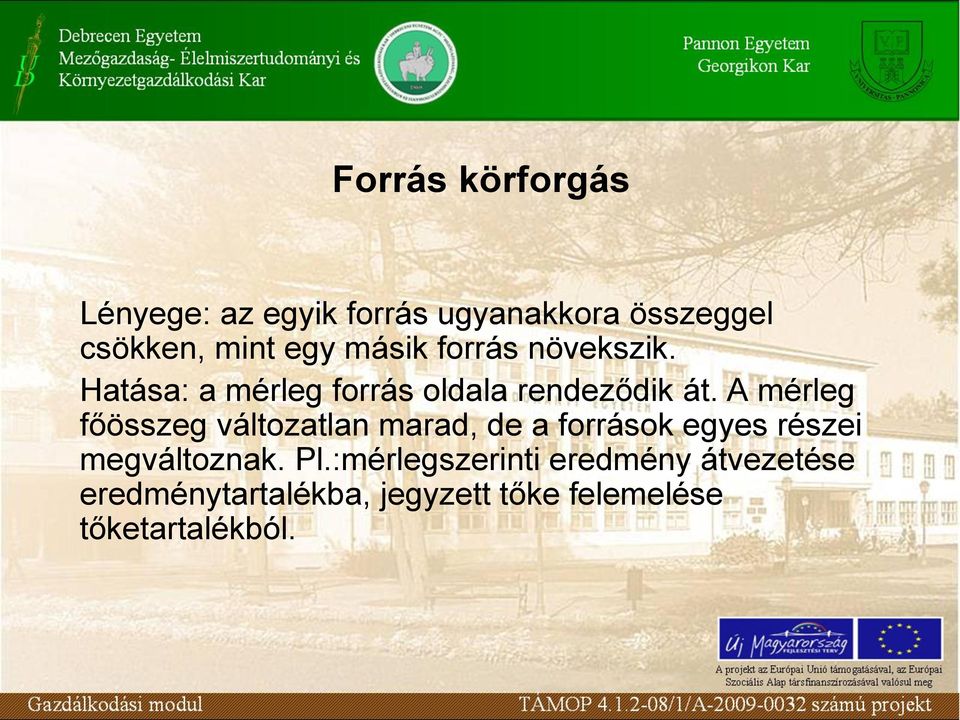 A mérleg főösszeg változatlan marad, de a források egyes részei megváltoznak. Pl.