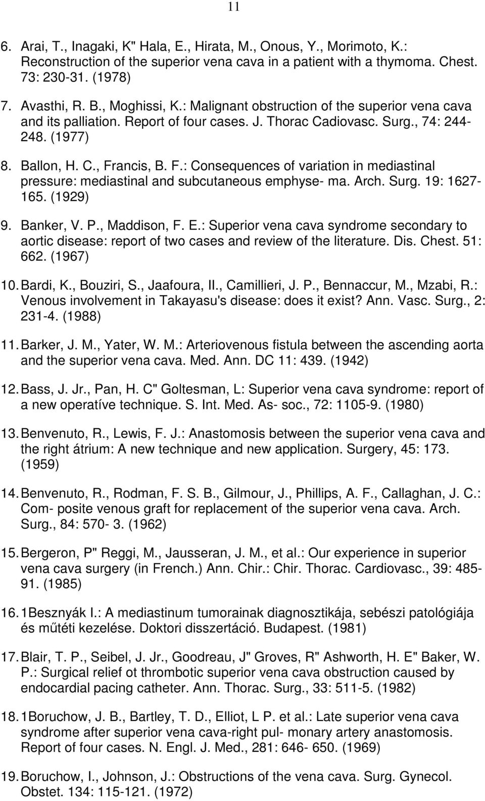 ancis, B. F.: Consequences of variation in mediastinal pressure: mediastinal and subcutaneous emphyse- ma. Arch. Surg. 19: 1627-165. (1929) 9. Banker, V. P., Maddison, F. E.