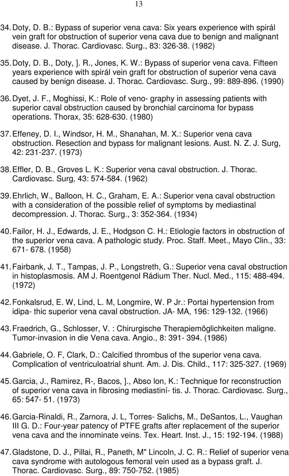 Fifteen years experience with spirál vein graft for obstruction of superior vena cava caused by benign disease. J. Thorac. Cardiovasc. Surg., 99: 889-896. (1990) 36. Dyet, J. F., Moghissi, K.