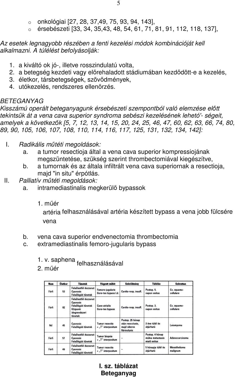 életkor, társbetegségek, szövıdmények, 4. utókezelés, rendszeres ellenırzés.